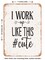 DECORATIVE METAL SIGN - I Work Up Like This Cute - Vintage Rusty Look
